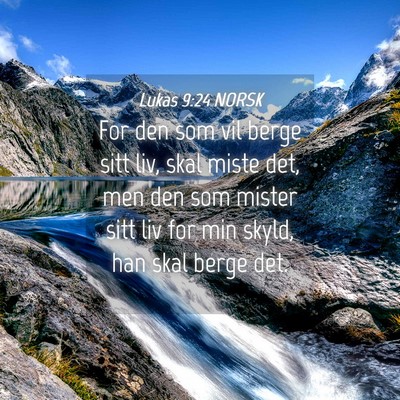 Picture 04 - Lukas 9:24 NORSK - For den som vil berge sitt liv, skal miste det, - Bible Verse Picture