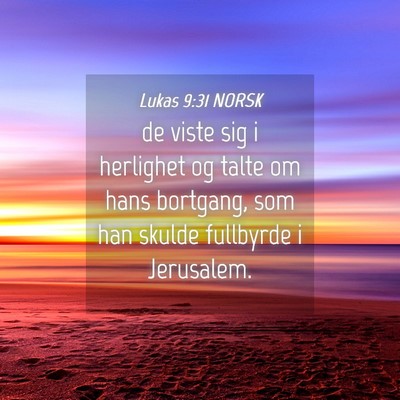Picture 04 - Lukas 9:31 NORSK - de viste sig i herlighet og talte om hans - Bible Verse Picture