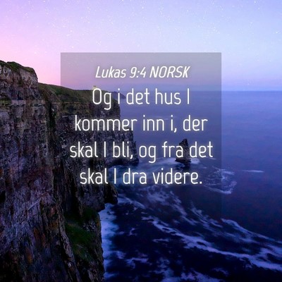 Picture 04 - Lukas 9:4 NORSK - Og i det hus I kommer inn i, der skal I bli, og - Bible Verse Picture