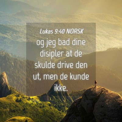 Picture 04 - Lukas 9:40 NORSK - og jeg bad dine disipler at de skulde drive den - Bible Verse Picture