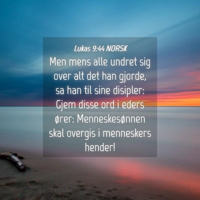 Picture 04 - Lukas 9:44 NORSK - Men mens alle undret sig over alt det han gjorde, - Bible Verse Picture