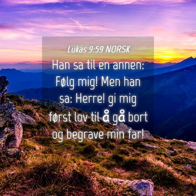 Picture 04 - Lukas 9:59 NORSK - Han sa til en annen: Følg mig! Men han sa: - Bible Verse Picture