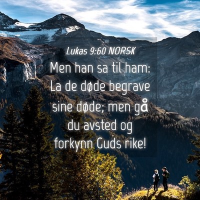 Picture 04 - Lukas 9:60 NORSK - Men han sa til ham: La de døde begrave sine - Bible Verse Picture