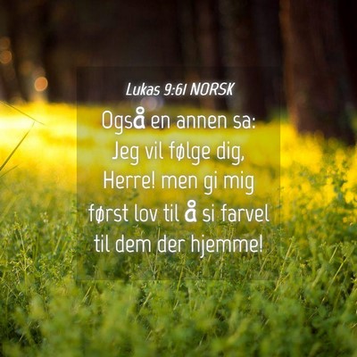 Picture 04 - Lukas 9:61 NORSK - Også en annen sa: Jeg vil følge dig, Herre! men - Bible Verse Picture