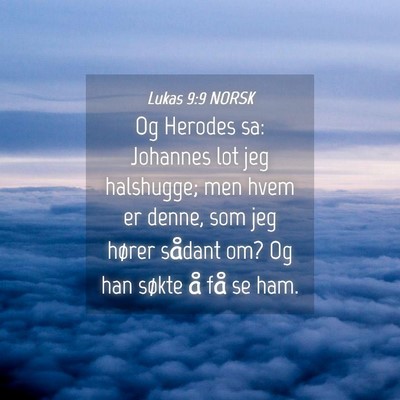 Picture 04 - Lukas 9:9 NORSK - Og Herodes sa: Johannes lot jeg halshugge; men - Bible Verse Picture