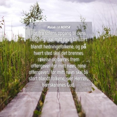 Picture 04 - Malaki 1:11 NORSK - For fra solens opgang til dens nedgang skal mitt - Bible Verse Picture