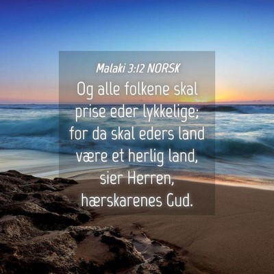 Picture 04 - Malaki 3:12 NORSK - Og alle folkene skal prise eder lykkelige; for da - Bible Verse Picture