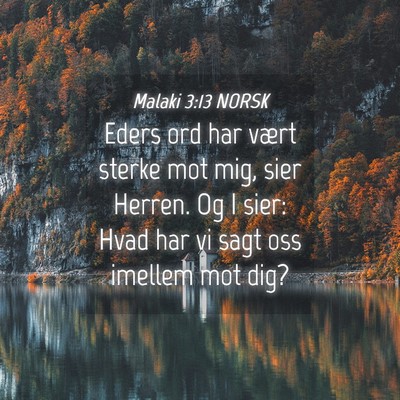 Picture 04 - Malaki 3:13 NORSK - Eders ord har vært sterke mot mig, sier Herren. - Bible Verse Picture