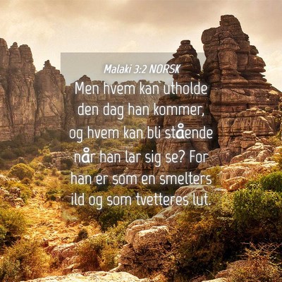 Picture 04 - Malaki 3:2 NORSK - Men hvem kan utholde den dag han kommer, og hvem - Bible Verse Picture