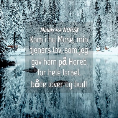 Picture 04 - Malaki 4:4 NORSK - Kom i hu Mose, min tjeners lov, som jeg gav ham - Bible Verse Picture