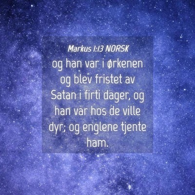 Picture 04 - Markus 1:13 NORSK - og han var i ørkenen og blev fristet av Satan i - Bible Verse Picture