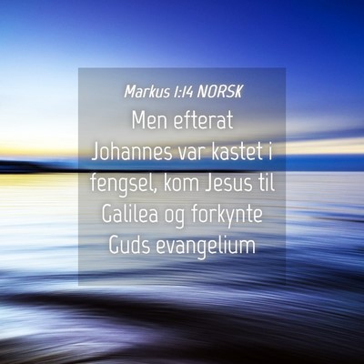 Picture 04 - Markus 1:14 NORSK - Men efterat Johannes var kastet i fengsel, kom - Bible Verse Picture