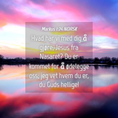 Picture 04 - Markus 1:24 NORSK - Hvad har vi med dig å gjøre, Jesus fra Nasaret? - Bible Verse Picture