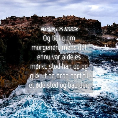 Picture 04 - Markus 1:35 NORSK - Og tidlig om morgenen, mens det ennu var aldeles - Bible Verse Picture