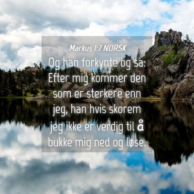 Picture 04 - Markus 1:7 NORSK - Og han forkynte og sa: Efter mig kommer den som - Bible Verse Picture