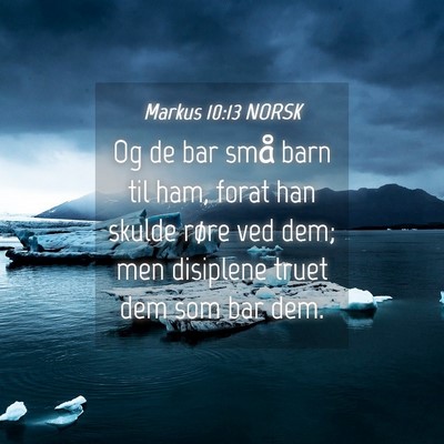 Picture 04 - Markus 10:13 NORSK - Og de bar små barn til ham, forat han skulde - Bible Verse Picture
