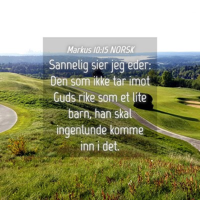 Picture 04 - Markus 10:15 NORSK - Sannelig sier jeg eder: Den som ikke tar imot - Bible Verse Picture