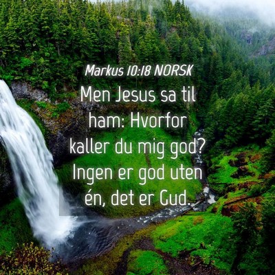 Picture 04 - Markus 10:18 NORSK - Men Jesus sa til ham: Hvorfor kaller du mig god? - Bible Verse Picture