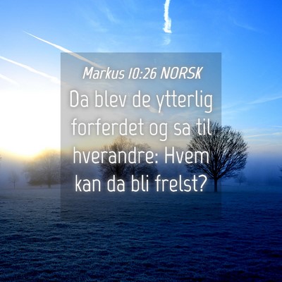 Picture 04 - Markus 10:26 NORSK - Da blev de ytterlig forferdet og sa til - Bible Verse Picture
