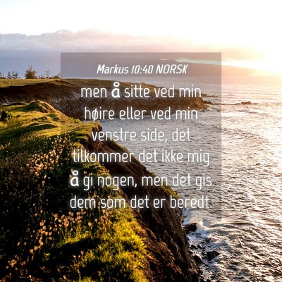 Picture 04 - Markus 10:40 NORSK - men å sitte ved min høire eller ved min venstre - Bible Verse Picture