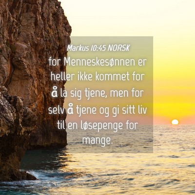 Picture 04 - Markus 10:45 NORSK - for Menneskesønnen er heller ikke kommet for å - Bible Verse Picture