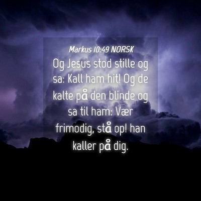 Picture 04 - Markus 10:49 NORSK - Og Jesus stod stille og sa: Kall ham hit! Og de - Bible Verse Picture
