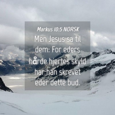 Picture 04 - Markus 10:5 NORSK - Men Jesus sa til dem: For eders hårde hjertes - Bible Verse Picture