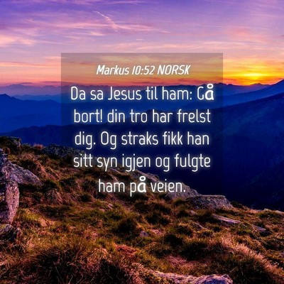 Picture 04 - Markus 10:52 NORSK - Da sa Jesus til ham: Gå bort! din tro har frelst - Bible Verse Picture