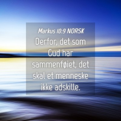 Picture 04 - Markus 10:9 NORSK - Derfor, det som Gud har sammenføiet, det skal et - Bible Verse Picture