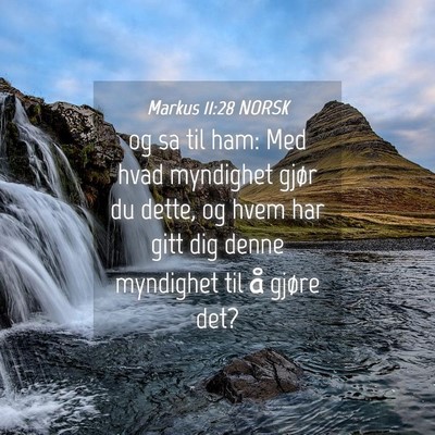 Picture 04 - Markus 11:28 NORSK - og sa til ham: Med hvad myndighet gjør du dette, - Bible Verse Picture