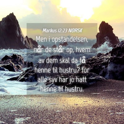 Picture 04 - Markus 12:23 NORSK - Men i opstandelsen, når de står op, hvem av dem - Bible Verse Picture