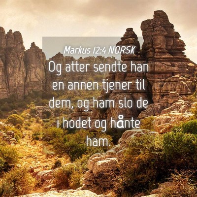 Picture 04 - Markus 12:4 NORSK - Og atter sendte han en annen tjener til dem, og - Bible Verse Picture