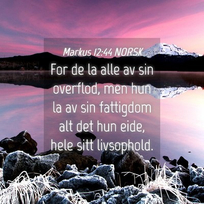 Picture 04 - Markus 12:44 NORSK - For de la alle av sin overflod, men hun la av sin - Bible Verse Picture