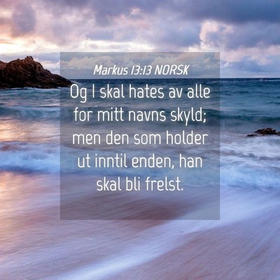Picture 04 - Markus 13:13 NORSK - Og I skal hates av alle for mitt navns skyld; men - Bible Verse Picture