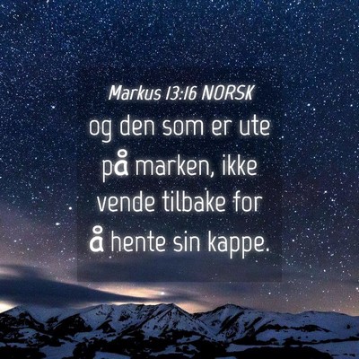 Picture 04 - Markus 13:16 NORSK - og den som er ute på marken, ikke vende tilbake - Bible Verse Picture