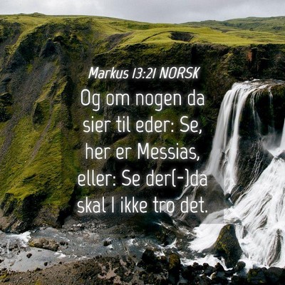 Picture 04 - Markus 13:21 NORSK - Og om nogen da sier til eder: Se, her er Messias, - Bible Verse Picture