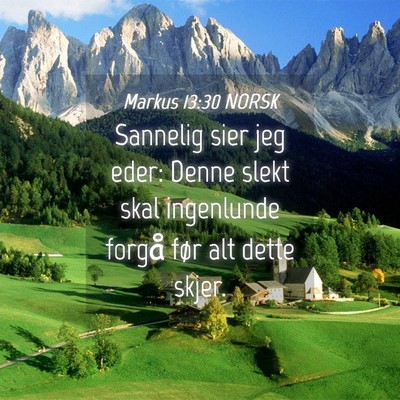 Picture 04 - Markus 13:30 NORSK - Sannelig sier jeg eder: Denne slekt skal - Bible Verse Picture