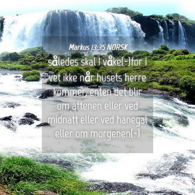 Picture 04 - Markus 13:35 NORSK - således skal I våke(-)for I vet ikke når - Bible Verse Picture