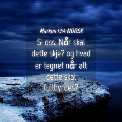 Picture 04 - Markus 13:4 NORSK - Si oss: Når skal dette skje? og hvad er tegnet - Bible Verse Picture