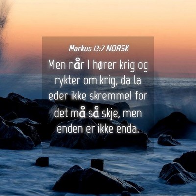 Picture 04 - Markus 13:7 NORSK - Men når I hører krig og rykter om krig, da la - Bible Verse Picture