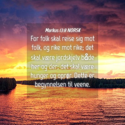 Picture 04 - Markus 13:8 NORSK - For folk skal reise sig mot folk, og rike mot - Bible Verse Picture