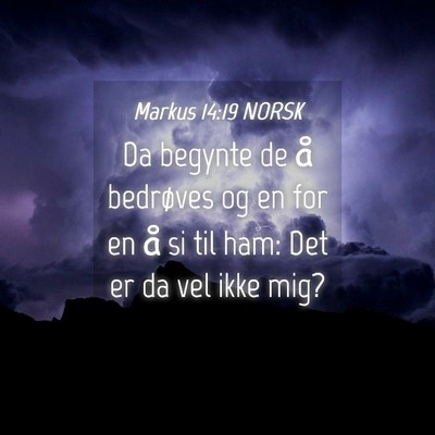 Picture 04 - Markus 14:19 NORSK - Da begynte de å bedrøves og en for en å si til - Bible Verse Picture