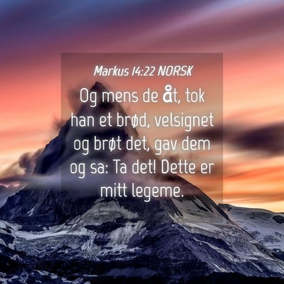 Picture 04 - Markus 14:22 NORSK - Og mens de åt, tok han et brød, velsignet og - Bible Verse Picture