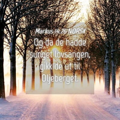 Picture 04 - Markus 14:26 NORSK - Og da de hadde sunget lovsangen, gikk de ut til - Bible Verse Picture