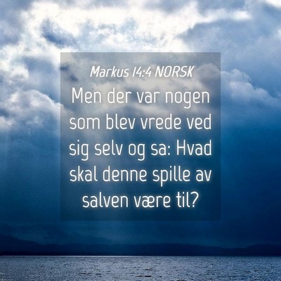 Picture 04 - Markus 14:4 NORSK - Men der var nogen som blev vrede ved sig selv og - Bible Verse Picture