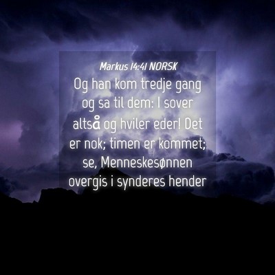 Picture 04 - Markus 14:41 NORSK - Og han kom tredje gang og sa til dem: I sover - Bible Verse Picture
