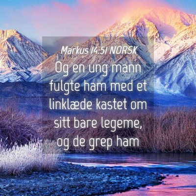 Picture 04 - Markus 14:51 NORSK - Og en ung mann fulgte ham med et linklæde kastet - Bible Verse Picture