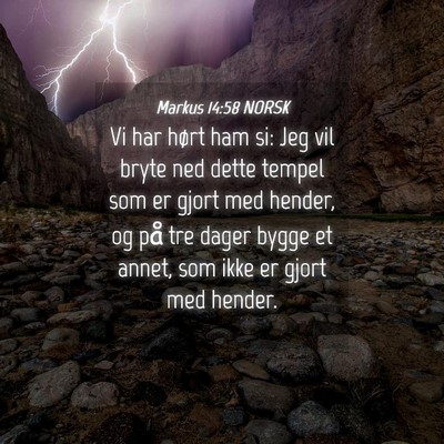 Picture 04 - Markus 14:58 NORSK - Vi har hørt ham si: Jeg vil bryte ned dette - Bible Verse Picture