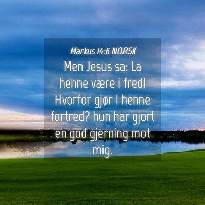 Picture 04 - Markus 14:6 NORSK - Men Jesus sa: La henne være i fred! Hvorfor - Bible Verse Picture