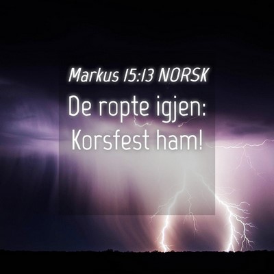 Picture 04 - Markus 15:13 NORSK - De ropte igjen: Korsfest - Bible Verse Picture
